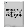 my mom will cut you iPad 3 and 4 Case