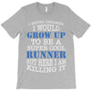 i never dreamed i would grow up to be a super cool runner but here i a T-Shirt
