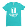 i pooped today Ladies Fitted T-Shirt