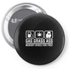 gas grass ass nobody rides for free funny Pin-back button