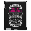 I Have A Pretty Daughter Gun A Shovel And An Alibi iPad 3 and 4 Case
