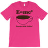 M=Mc2 Energy=Milk X Coffee T-Shirt