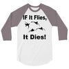 if it flies it dies duck 3/4 Sleeve Shirt