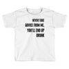 never take advice from me Toddler T-shirt