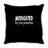 medicated for your protection (3) Throw Pillow