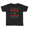 all i want for christmas is wine and adam levine Toddler T-shirt