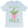 don't be a prick T-Shirt