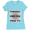 podcasts are the new tv Ladies Fitted T-Shirt