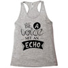 be a voice not an echo Racerback Tank