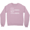 it's colombia not columbia Crewneck Sweatshirt