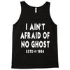 i ain't afraid of no ghost Tank Top