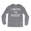 i prefer the bassist Long Sleeve Shirts