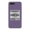 podcasts are the new tv iPhone 7 Plus Case
