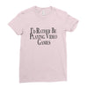 i'd rather be playing video games (2) Ladies Fitted T-Shirt