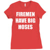 firemen have big hoses Ladies Fitted T-Shirt