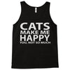 cats make me happy you, not so much Tank Top