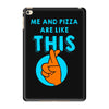 me and pizza are like this iPad Mini 4