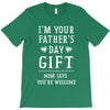 I&rsquo;m Your Father&rsquo;s Day Gift Mom Says You&rsquo;re Welcome T-Shirt
