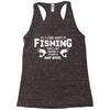 All I Care About Is Fishing And Like Maybe 3 People And Beer Racerback Tank