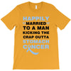 happily married to a man kicking the crap outta stomach cancer T-Shirt