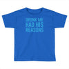 drunk me had her reasons Toddler T-shirt