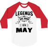 Legends Are Born In May 3/4 Sleeve Shirt