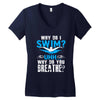 why do i swim why do you breath Women's V-Neck T-Shirt