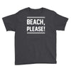 beach please Youth Tee