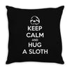 Keep Calm And Hug A Sloth Throw Pillow