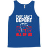 they can't deport all of us Tank Top
