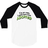 im so cute i must have been adopted 3/4 Sleeve Shirt