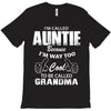 I&rsquo;m Called Auntie Because I&rsquo;m Way Too Cool To Be Called Grandma T-Shirt