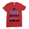 if papa can't fix it no one can Ladies Fitted T-Shirt