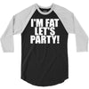 i'm fat lets party funny slogan 3/4 Sleeve Shirt