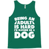 Being an adult is hard I'd rather be a dog Tank Top