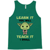 Learn it You Will Teach it i Shall Tank Top