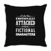 i am too emotionally attached to fictional characters Throw Pillow