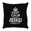 Keep Calm And Let Jacob Handle It Throw Pillow