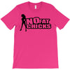 no fat chicks T-Shirt