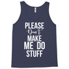 please don't make me do stuff. Tank Top