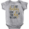 IT'S NOT DRINKING ALONE IF YOUR DOG IS HOME Baby Onesie