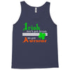 i rish don't get drunk we get awesome Tank Top