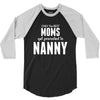 Only The Best Moms Get Promoted To Nanny 3/4 Sleeve Shirt