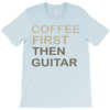 coffee then guitar T-Shirt