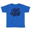 chill vibes Toddler T-shirt