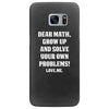 Dear Math Grow Up and Solve Your Own Problems! Love, me Samsung Galaxy S7 Edge