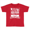 Just One More Skateboard I Promise Toddler T-shirt