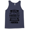 My Dad Is Totally My Most Favorite Guy of All Time in the History of F Tank Top