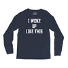 i woke up like this Long Sleeve Shirts