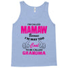 I&rsquo;m Called Mamaw Because I&rsquo;m Way Too Cool To Be Called Grandma Tank Top